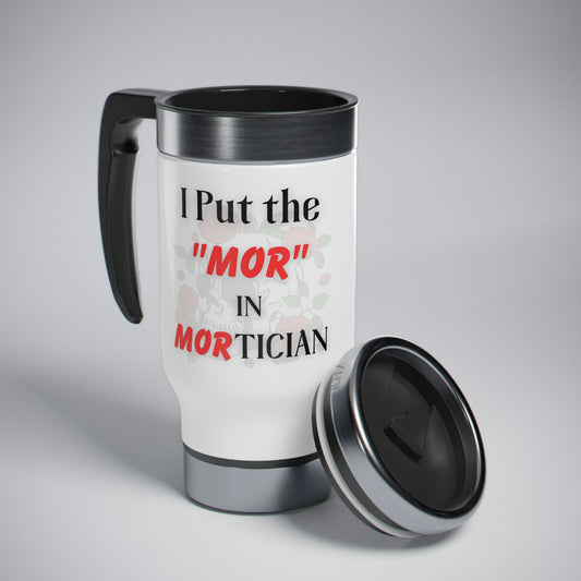 Put the MOR in Mortician! Stainless Steel Travel Mug with Handle, 14oz