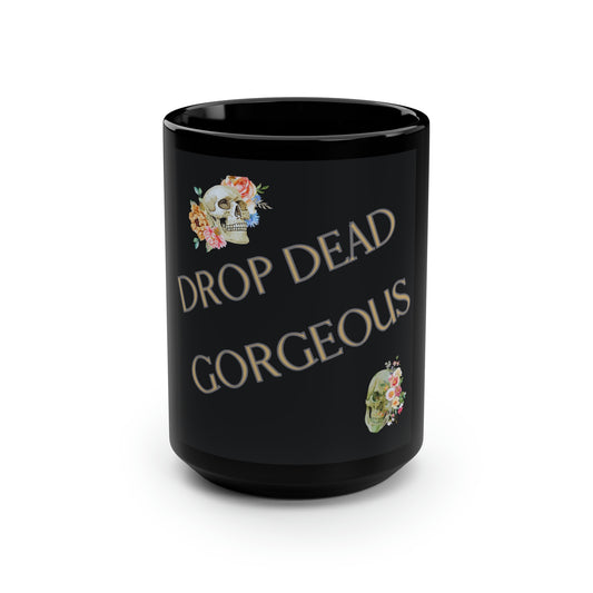You are Drop Dead Gorgeous! Black Mug, 15oz